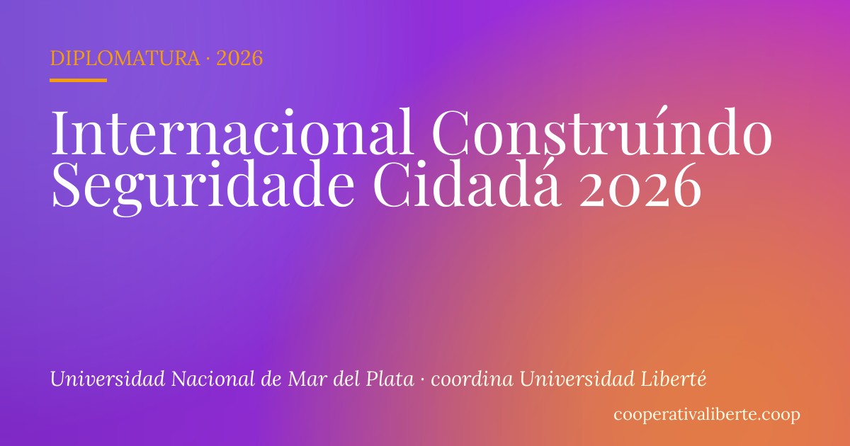 Diplomatura Internacional Construíndo Seguridade Cidadá 2026